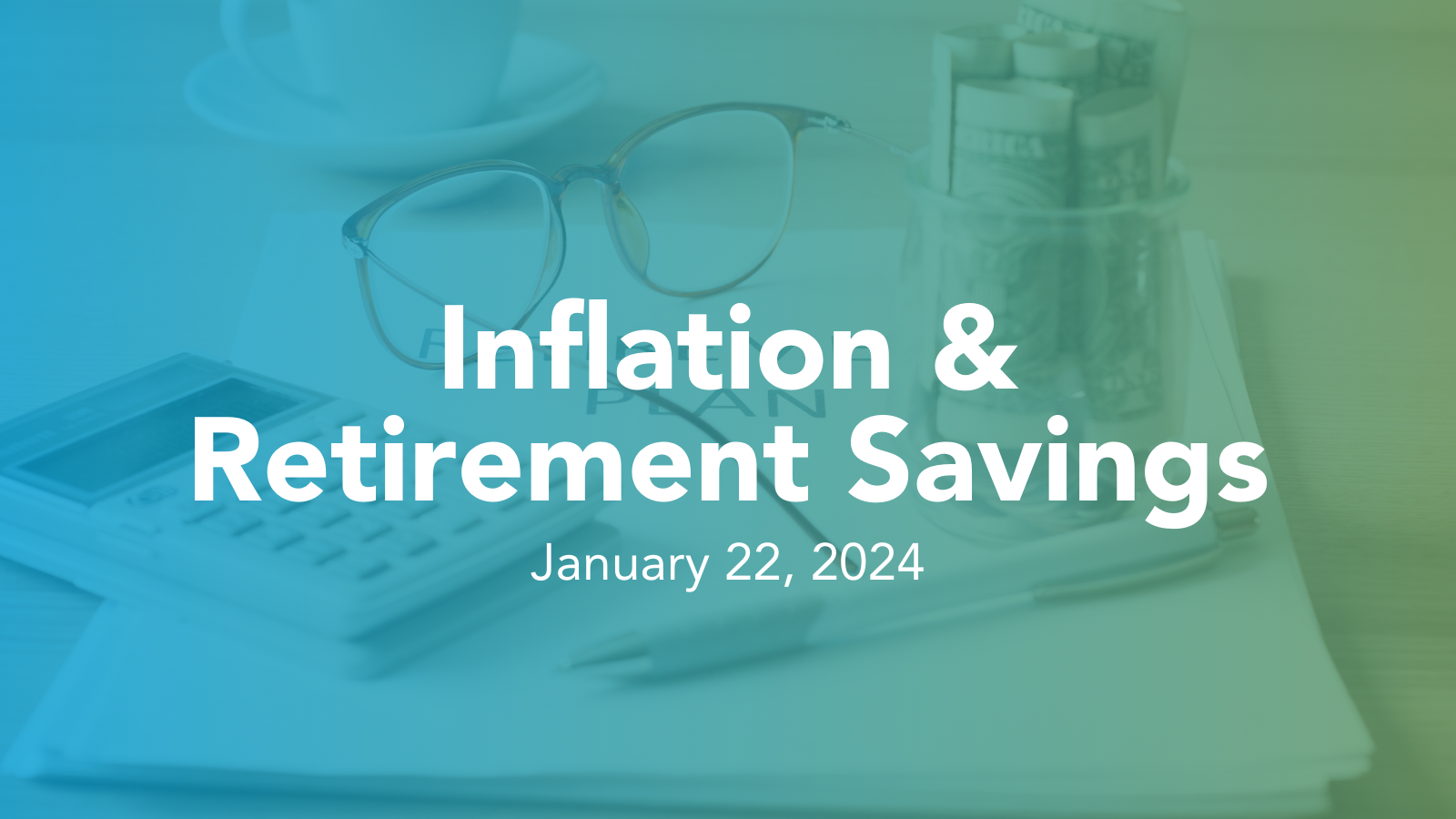 Inflation – What It Means for Retirement Savings