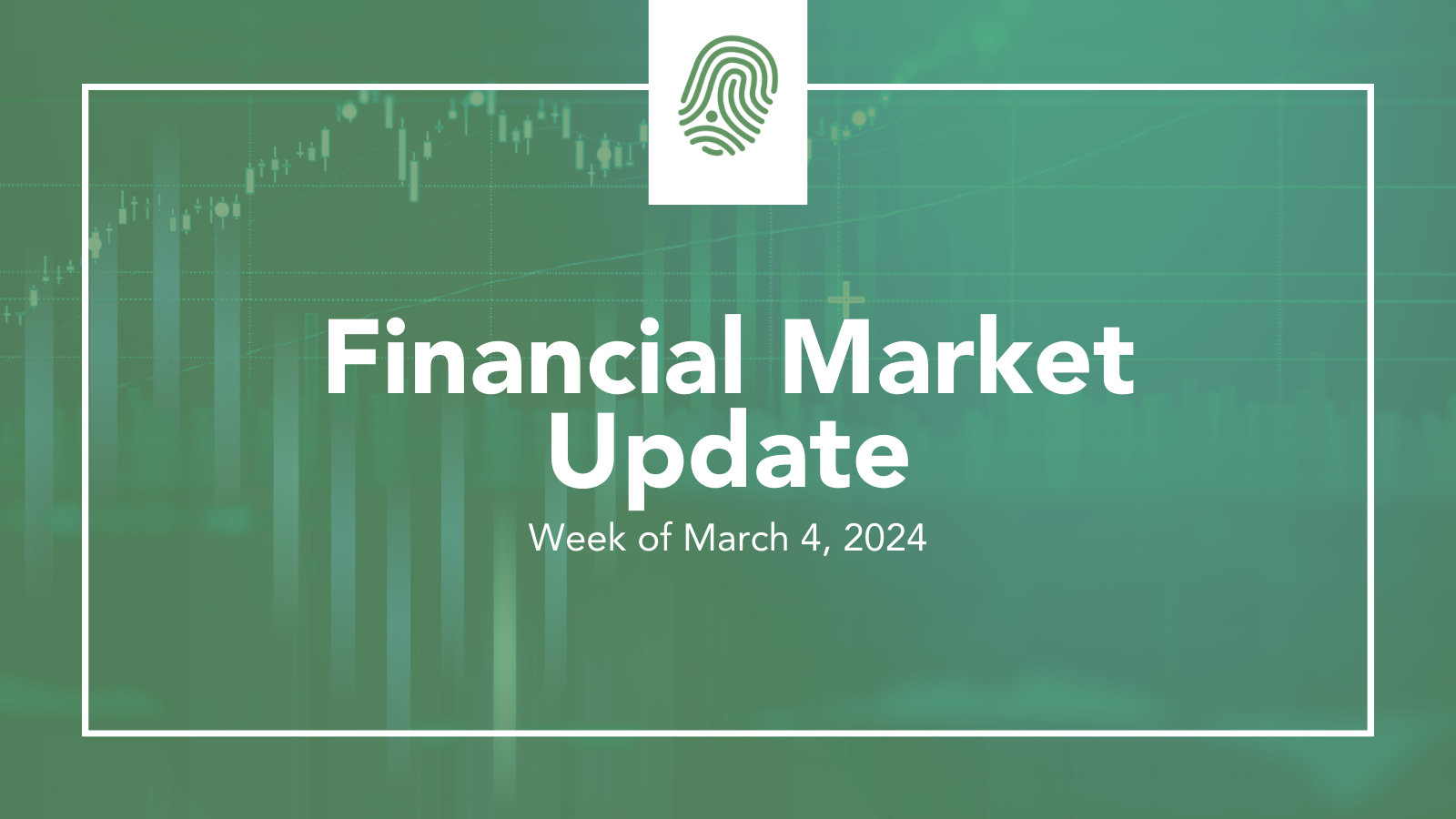 Financial Market Update – Week of 3/4/2024