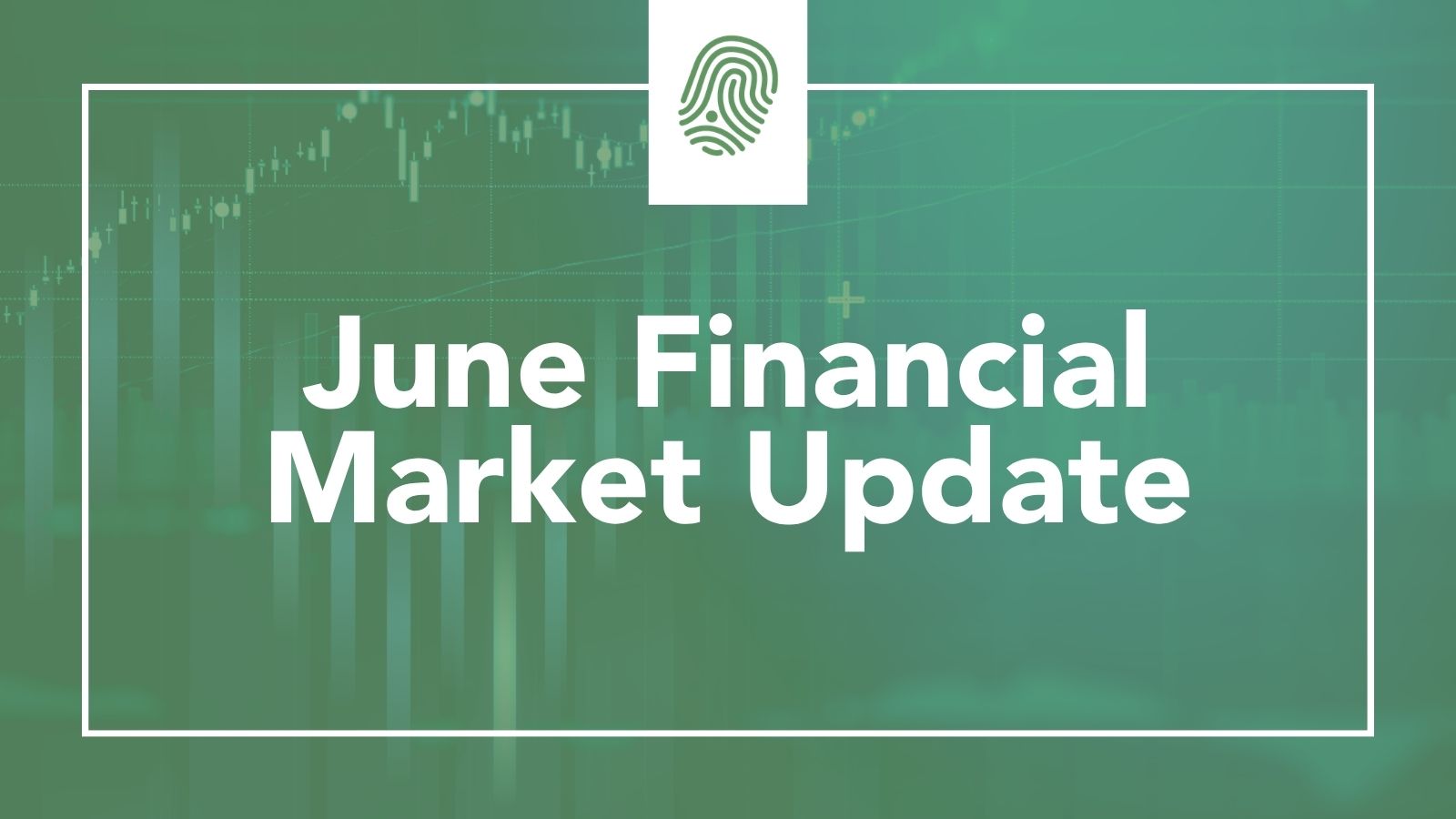June Financial Market Update